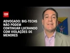 Big-techs não podem continuar lucrando com violações de menores, diz advogado | LIVE CNN
