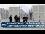 KNALLHARTE ASYL-VERSCHÄRFUNG: EU macht Weg für Abschiebezentren in Drittstaaten frei