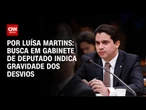Análise: Busca em gabinete de deputado indica gravidade dos desvios | BASTIDORES CNN