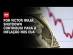 Análise: Shutdown contribuiu com a inflação dos EUA | BASTIDORES CNN