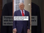 Trump says he doesn't agree with Israel's claim that there's no starvation in Gaza