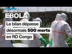 Ebola en RDC : le bilan dépasse désormais les 500 morts selon les autorités et l'OMS