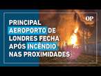 Aeroporto de Londres fecha após grande incêndio atingir estação de energia e causar apagões