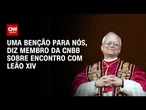Novo papa conhece o Brasil, diz secretário-geral da CNBB sobre Leão XIV | CNN PRIME TIME