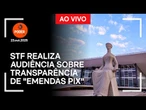 STF realiza audiência sobre transparência de "emendas pix"