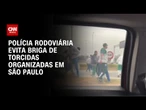 PRF impede briga de torcidas organizadas envolvendo a Mancha Verde em SP | AGORA CNN