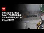 Incêndio atinge camelódromo da Uruguaiana, no Rio de Janeiro | AGORA CNN