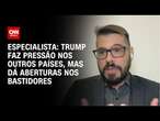 Especialista: Trump faz pressão nos outros países, mas dá aberturas nos bastidores | WW