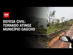 Tornado atingiu município gaúcho durante temporal, diz Defesa Civil | AGORA CNN