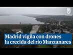 Madrid vigila con drones la crecida del río Manzanares y pide a los vecinos no acercarse al cauce