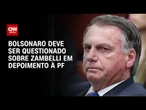 Bolsonaro deve ser questionado sobre Zambelli em depoimento à PF | BASTIDORES CNN
