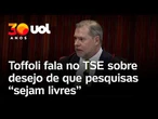 Toffoli diz que pesquisas eleitorais deveriam ser 'livres' e defende soberania do eleitor no TSE
