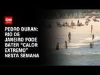 Pedro Duran: Rio de Janeiro pode bater “calor extremo” nesta semana | CNN NOVO DIA