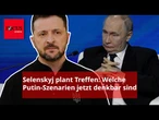 Selenskyj will ihn am Donnerstag treffen – jetzt gibt es fünf Putin-Szenarien