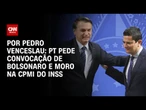 PT solicita convocação de Bolsonaro e Moro na CPMI do INSS | CNN 360º