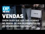 Shein quer que 85% das vendas no Brasil sejam de produtos ou de vendedores nacionais | O POVO NEWS