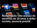Redes sociais terão acesso vetado a menores de 16 anos no Reino Unido, anuncia premiê