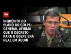 Inquérito do plano do golpe: General afirma que o decreto para o golpe era real em áudio | CNN 360º