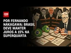 Análise: Brasil deve manter juros a 15% na superquarta | CNN 360º