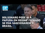 Aliados de Moraes dizem que sanções dos EUA podem levar Bolsonaro à Papuda em regime fechado|OP News