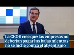 La CEOE cree que las empresas no deberían pagar las bajas mientras no se luche contra el absentismo