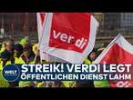 STREIK IM ÖFFENTLICHEN DIENST: Ganz Deutschland betroffen! Verdi legt das Land lahm