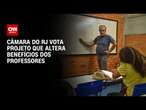 Câmara do RJ vota projeto que altera benefícios dos professores | CNN ARENA