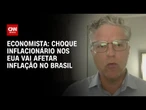Choque inflacionário nos EUA vai afetar inflação no Brasil, diz economista | WW