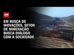 CNN Talks: Diálogo com a sociedade pauta inovação da mineração | CNN PRIME TIME