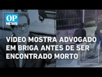 Vídeo mostra advogado em confronto físico antes de ser encontrado morto em São Paulo | O POVO NEWS