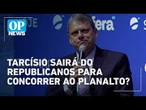 Tarcísio pode se filiar ao PL para concorrer à presidência do Brasil em 2026 | O POVO News