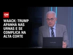 Waack: Trump apanha nas urnas e se complica na alta Corte | WW