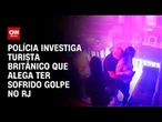 Polícia investiga turista britânico que alega ter sofrido golpe no RJ | LIVE CNN