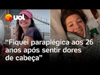 Mulher fica paraplégica após fortes dores de cabeça: 'Parei de andar do dia para a noite'