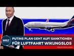 RUSSLAND: EU-Sanktionen ohne Wirkung? Westliche Flugzeuge weiterhin einsatzfähig