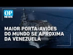 EUA divulgam primeiras fotos do maior porta-aviões do mundo após chegada à América Latina | OP NEWS
