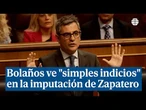Bolaños ve "simples indicios" en la imputación de Zapatero y pide dejar trabajar a la Justicia