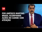 Brasil acompanha ações no Caribe com atenção | AGORA CNN