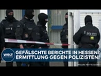 HESSEN: Razzien auf Polizei-Wachen! Einsatzberichte gefälscht? Ermittlung gegen Polizisten
