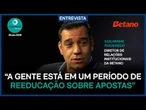 "A gente está em um período de reeducação sobre apostas", diz diretor da Betano