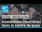 Bosnie-Herzégovine : des inondations meurtières dans le centre du pays • FRANCE 24