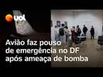 Avião faz pouso de emergência no DF após ameaça de bomba; veja vídeo