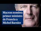 Macron nombra primer ministro a Michel Barnier, ex negociador del Brexit