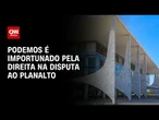 Direita importuna Podemos em busca de alianças na disputa pelo Planalto | CNN 360°