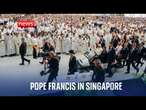 Pope Francis presides over Mass at Singapore National Stadium - Watch live