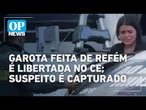 Garota que havia sido feita refém é libertada no Ceará; suspeito é capturado | O POVO NEWS