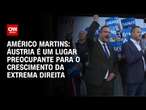 Américo Martins: Áustria é um lugar preocupante para o crescimento da extrema direita | BASTIDORES