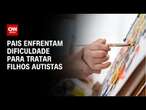 Pais enfrentam dificuldade para tratar filhos autistas | LIVE CNN