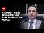 Hugo Motta: Não temos urgência para pautar novo modelo | CNN 360°