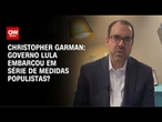 Christopher Garman: Governo Lula embarcou em série de medidas populistas? | WW